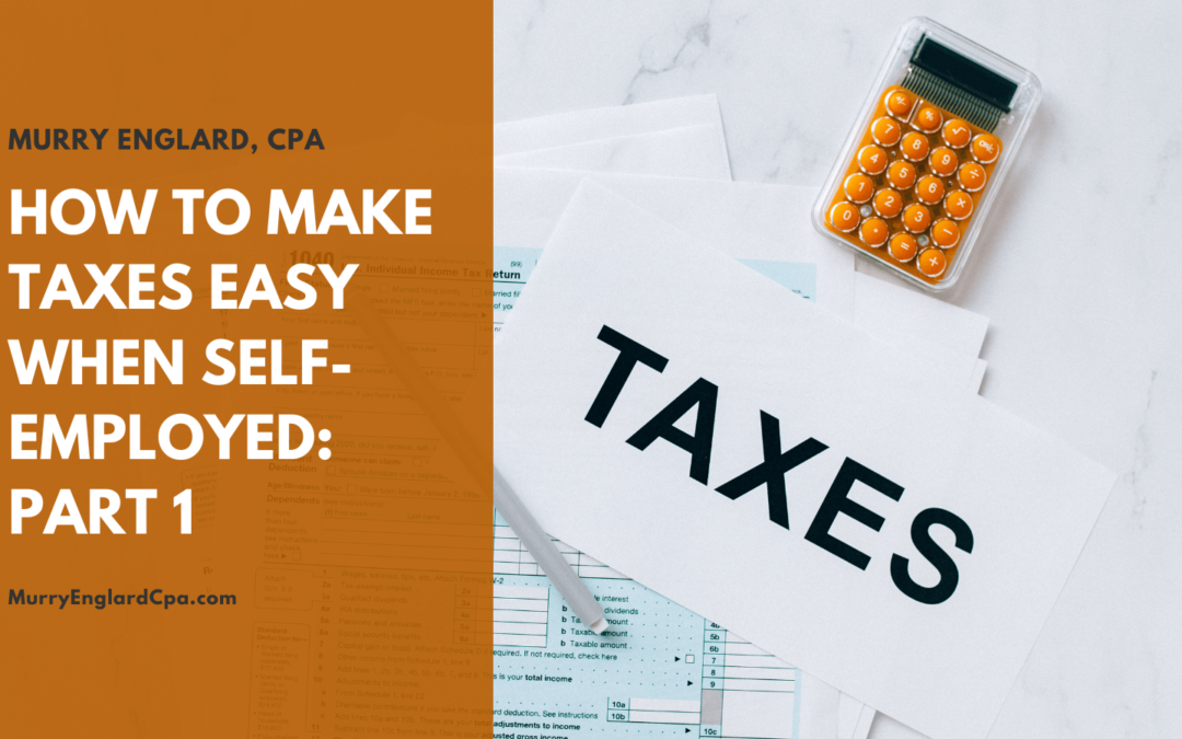 How to Make Taxes Easy When Self-Employed: Part 1